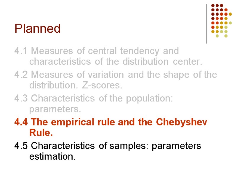 Planned 4.1 Measures of central tendency and characteristics of the distribution center. 4.2 Measures